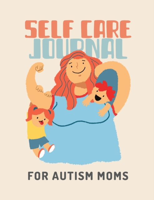 Self Care Journal For Autism Moms : For Adults For Autism Moms For Nurses Moms Teachers Teens Women With Prompts Day and Night Self Love Gift, Paperback / softback Book
