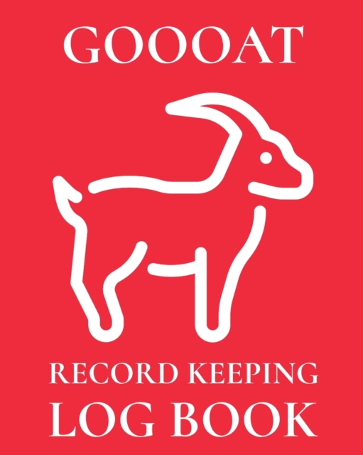 Goooat Record Keeping Log Book : Farm Management Log Book 4-H and FFA Projects Beef Calving Book Breeder Owner Goat Index Business Accountability Raising Dairy Goats, Paperback / softback Book