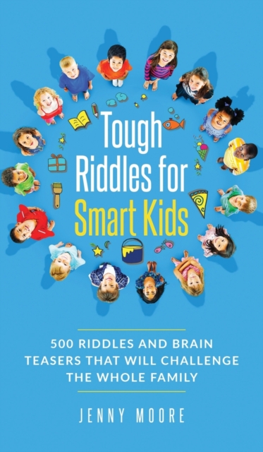 Tough Riddles for Smart Kids : 500 Riddles and Brain Teasers that Will Challenge the Whole Family, Hardback Book