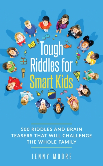 Tough Riddles for Smart Kids : 500 Riddles and Brain Teasers that Will Challenge the Whole Family, Paperback / softback Book