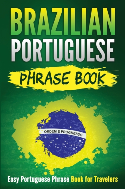 Brazilian Portuguese Phrase Book : Easy Portuguese Phrase Book for Travelers, Paperback / softback Book
