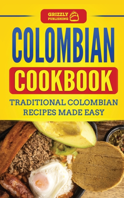 Colombian Cookbook : Traditional Colombian Recipes Made Easy, Hardback Book