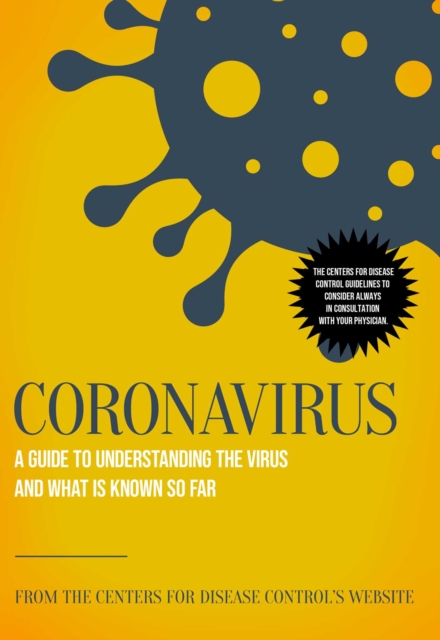 Coronavirus : A Guide to Understanding the Virus and What is Known So Far, EPUB eBook
