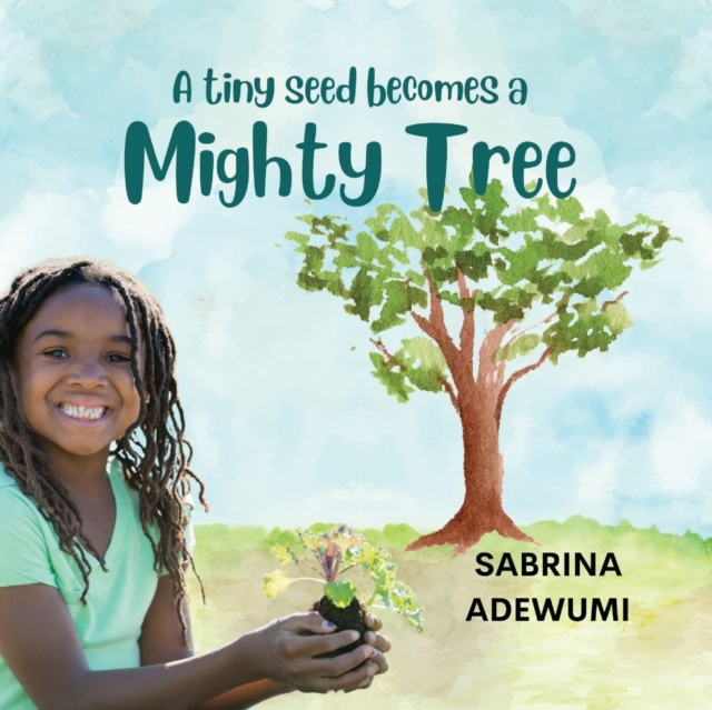 A Tiny Seed Becomes a Mighty Tree, Paperback / softback Book