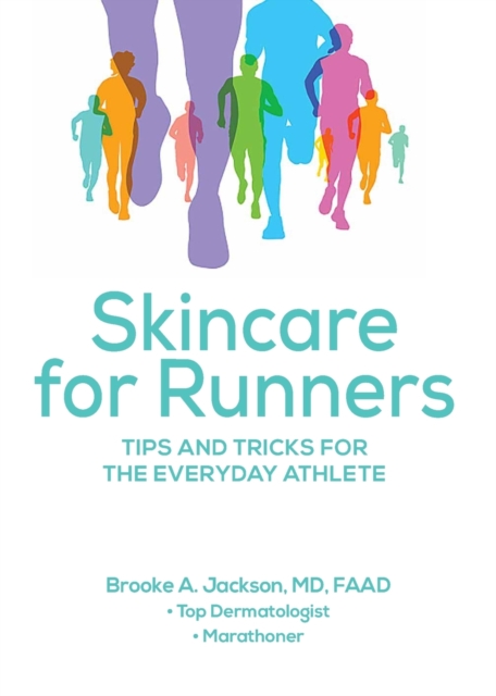 Skincare for Runners : Tips and Tricks for the Everyday Athlete, Paperback / softback Book
