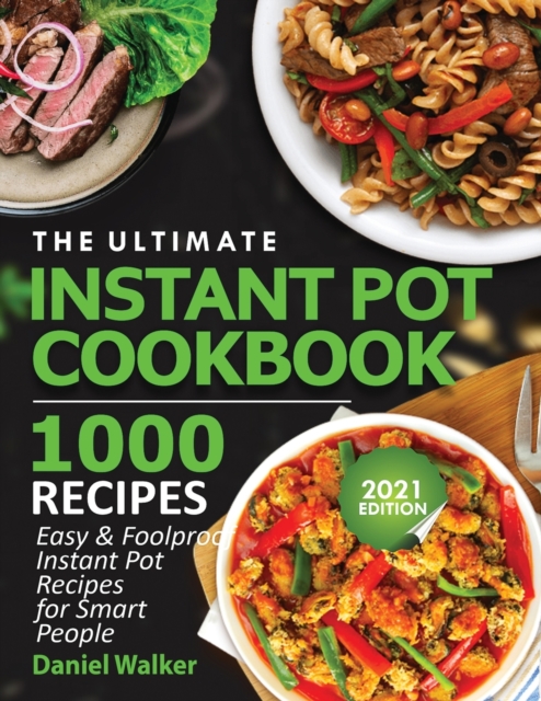 The Ultimate Instant Pot Cookbook 1000 Recipes : Easy & Foolproof Instant Pot Recipes For Smart People, Paperback / softback Book