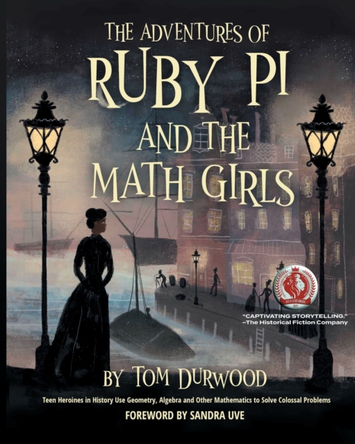 The Adventures of Ruby Pi and the Math Girls : Teen Heroines in History Use Geometry, Algebra, and Other Mathematics to Solve Colossal Problems, Paperback / softback Book
