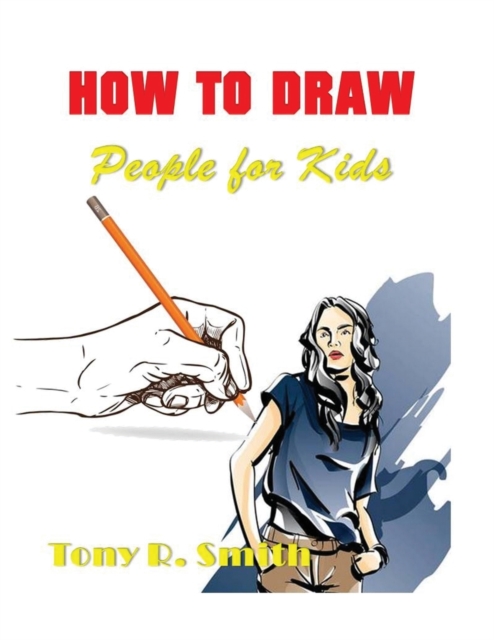 How to Draw People for Kids : Step By Step Techniques, Paperback / softback Book