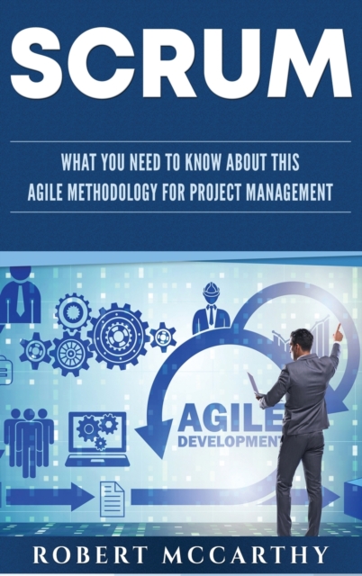 Scrum : What You Need to Know About This Agile Methodology for Project Management, Hardback Book