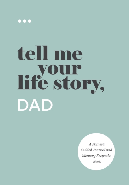 Tell Me Your Life Story, Dad, Paperback / softback Book