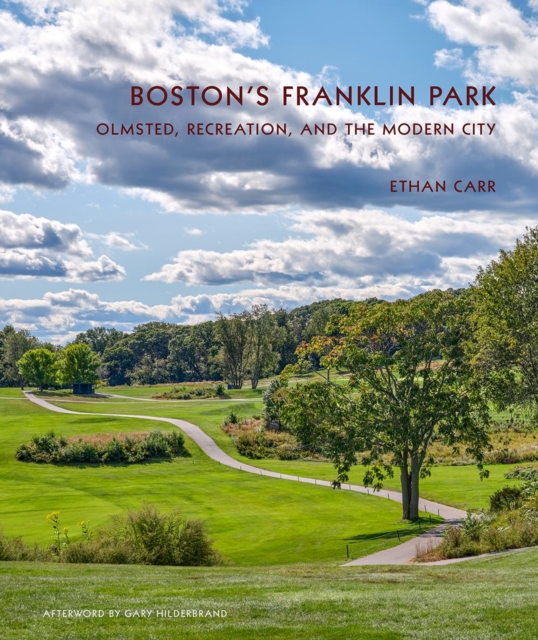 Boston's Franklin Park : Olmsted, Recreation, and the Modern City, Hardback Book