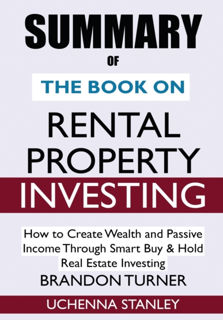 SUMMARY Of The Book on Rental Property Investing : How to Create Wealth and Passive Income Through Smart Buy & Hold Real Estate Investing, Paperback / softback Book