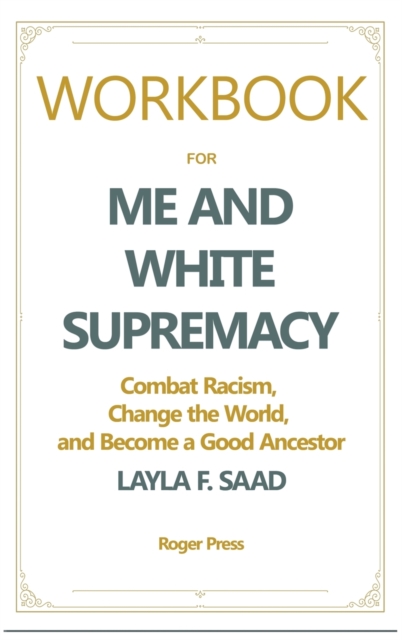 Workbook For Me and White Supremacy : Combat Racism, Change the World, and Become a Good Ancestor, Hardback Book