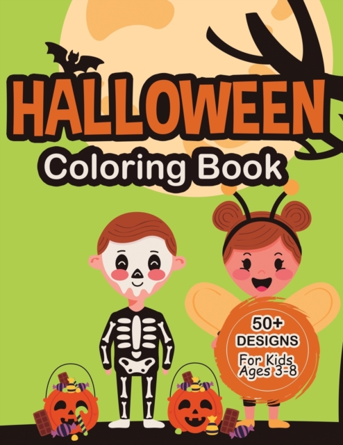 Halloween Coloring Book For Kids Ages 3-8 : New Collections of Over 50 Unique Designs, Featuring Jack-o-Lanterns, Spooky Night Customs, Witches, Haunted Houses, and More Kids Friendly Designs, Paperback / softback Book