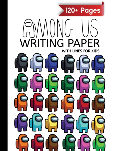 Among Us writing paper with lines for ABC kids : 120+ Handwriting Composition Notebook (8.5x11) Colorful Characters Pack Pattern, Paperback / softback Book
