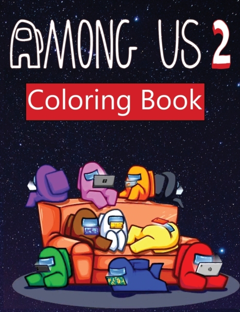 Among Us 2 : coloring book for Adult and kids Featuring Impostors and Crewmates Designs To Color Which Helps To Develop Creativity And Imagination, Paperback / softback Book