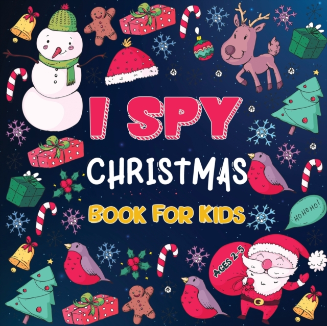 I Spy Christmas Books for Children : A Fun Christmas Activity Book for Preschoolers & Toddlers Interactive Holiday Picture Book for 2-5 Year Featuring Reindeer, Secret Santa, Snowman etc, Paperback / softback Book