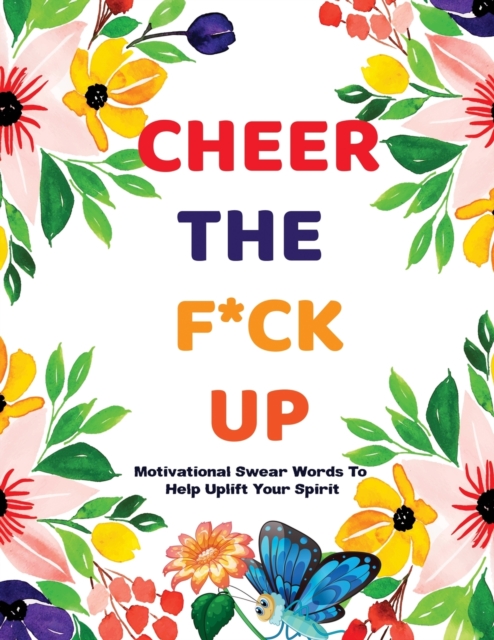Cheer The F*ck Up : Stress Relieving Motivational Swear Words Colouring Pages with Mindful Mandala Background Designs. Great Gift for Adults of All Ages. Quality Pages of Pure Fun and Humor, Paperback / softback Book