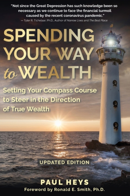 Spending Your Way to Wealth : Setting Your Compass Course to Steer in the Direction of True Wealth, Paperback / softback Book