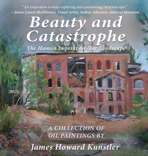 Beauty and Catastrophe : The Human Imprint on Our Landscape, Hardback Book