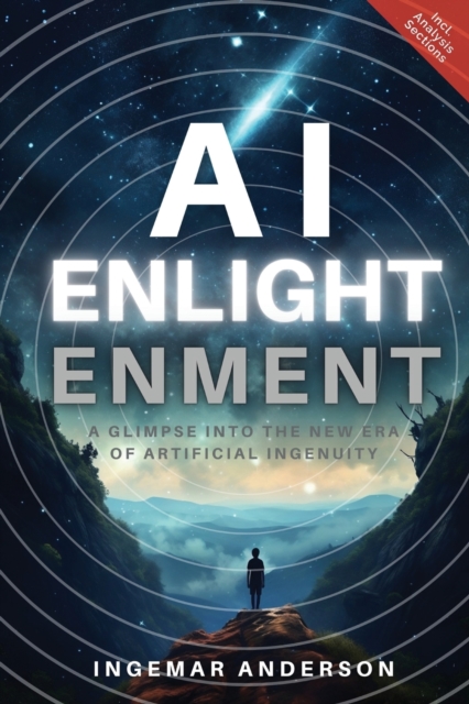 AI Enlightenment : A Glimpse into the new Era of Artificial Ingenuity, Paperback / softback Book