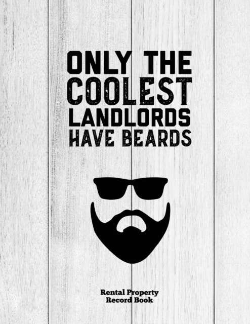 Only The Coolest Landlords Have Beards, Rental Property Record Book : Properties Important Details, Renters Information, Income, Expense, Maintenance Keeping Log, Paperback / softback Book