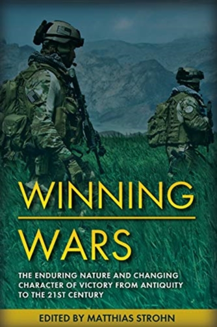Winning Wars : The Enduring Nature and Changing Character of Victory from Antiquity to the 21st Century, Hardback Book