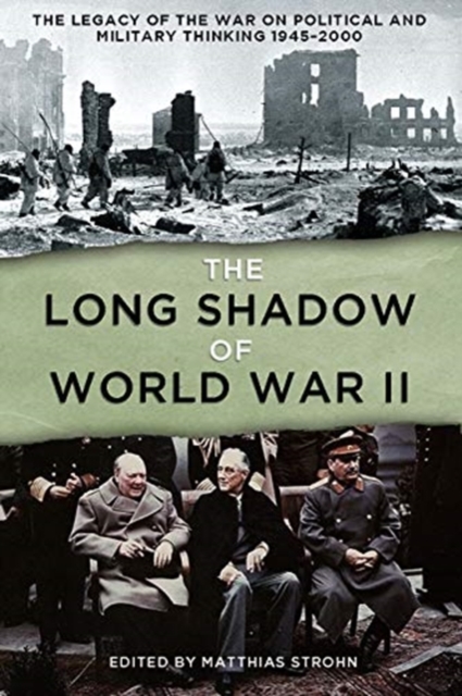 The Long Shadow of World War II : The Legacy of the War and its Impact on Political and Military Thinking Since 1945, Hardback Book
