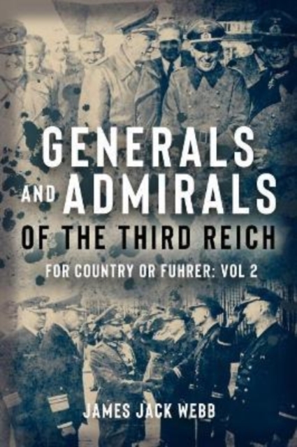 Generals and Admirals of the Third Reich : Volume 2: H–O, Hardback Book
