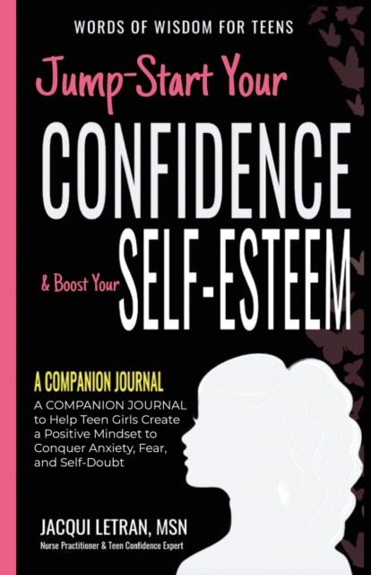 Jump-Start Your Confidence & Boost Your Self-Esteem : A Companion Journal to Teen Girls Create a Positive Mindset to Conquer Anxiety, Fear, and Self-Doubt, Paperback / softback Book