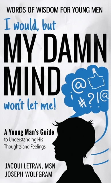 I would, but MY DAMN MIND won't let me! A Young Man's Guide to Understanding His Thoughts and Feelings, Hardback Book