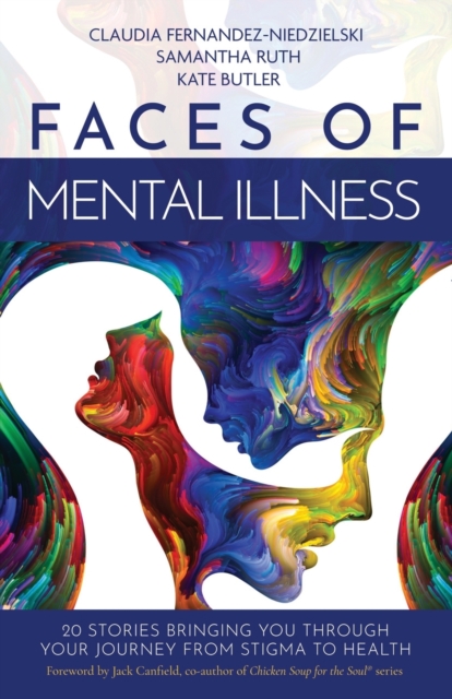 Faces of Mental Illness : 20 Stories Bringing You Through Your Journey From Stigma to Health, Paperback / softback Book