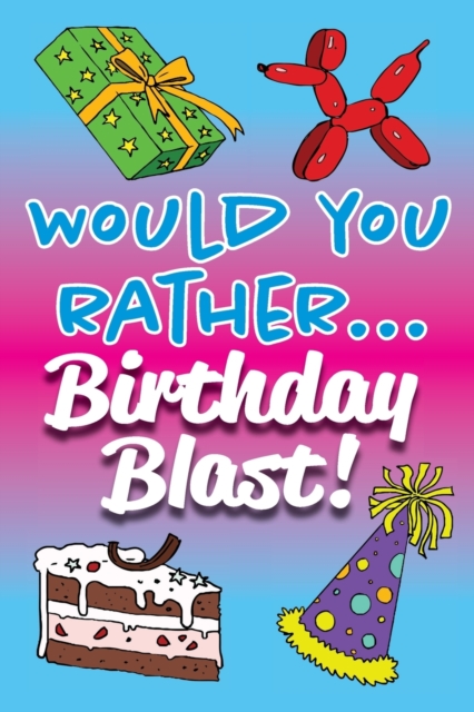 Would You Rather... Birthday Blast!, Paperback / softback Book