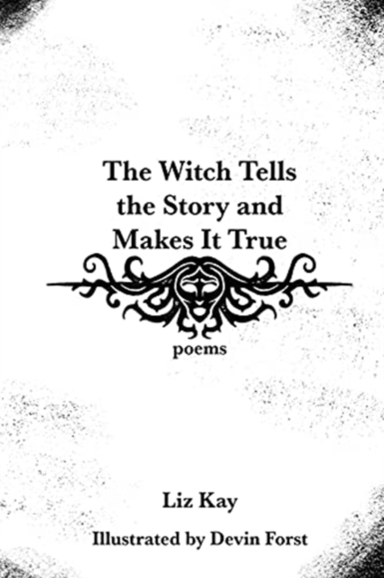 The Witch Tells the Story and Makes It True : Poems, Paperback / softback Book