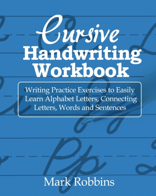Cursive Handwriting Workbook : Writing Practice Exercises to Easily Learn Alphabet Letters, Connecting Letters, Words and Sentences, Paperback / softback Book
