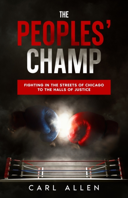 The Peoples' Champ : Fighting in the Streets of Chicago to The Halls of Justice, Paperback / softback Book