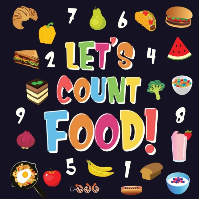 Let's Count Food! : Can You Find & Count all the Bananas, Carrots and Pizzas Fun Eating Counting Book for Children, 2-4 Year Olds Picture Puzzle Book, Paperback / softback Book