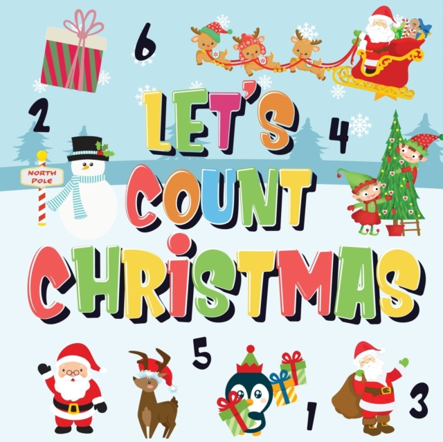 Let's Count Christmas! : Can You Find & Count Santa, Rudolph the Red-Nosed Reindeer and the Snowman? Fun Winter Xmas Counting Book for Children, 2-4 Year Olds Picture Puzzle Book, Paperback / softback Book