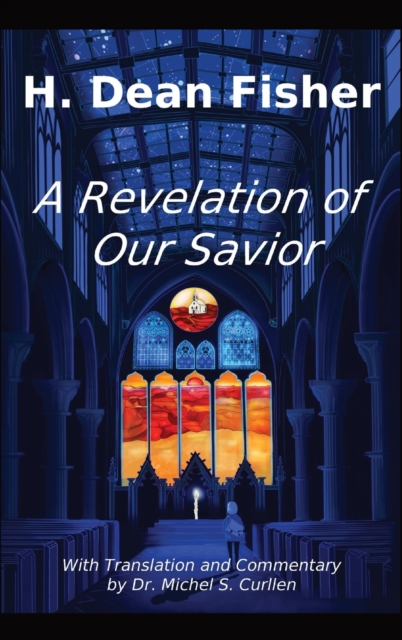 A Revelation of Our Savior : with Translation and Commentary by Dr. Michel S. Curllen, Hardback Book