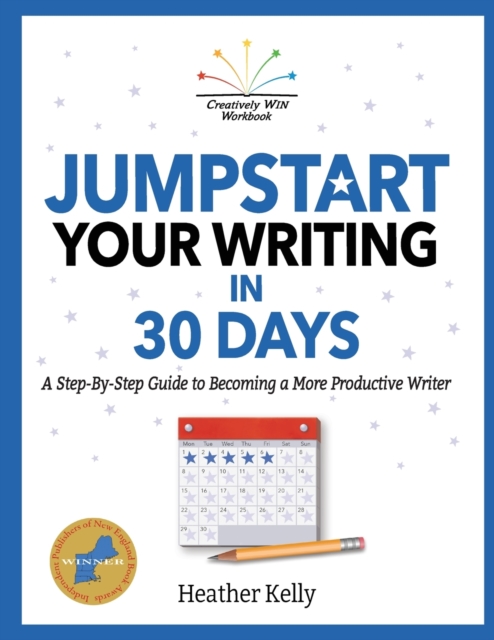 Jumpstart Your Writing in 30 Days : A Step-By-Step Guide to Becoming a More Productive Writer, Paperback / softback Book