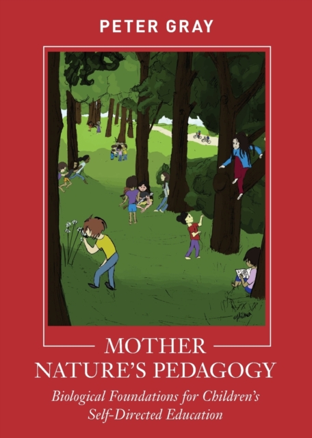 Mother Nature's Pedagogy : Biological Foundations for Children's Self-Directed Education, Paperback / softback Book
