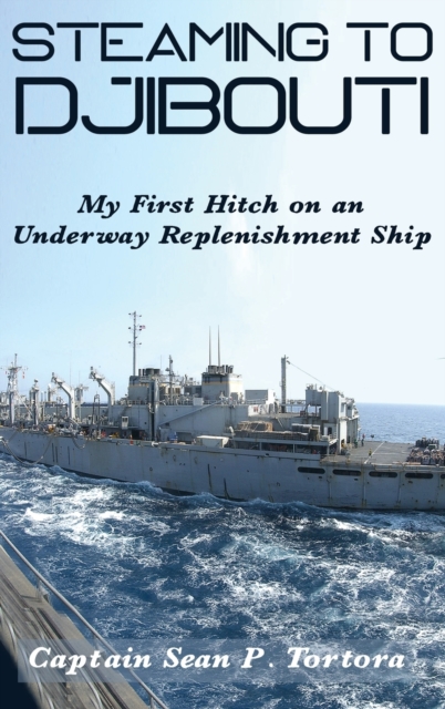 Steaming to Djibouti : My First Hitch on an Underway Replenishment Ship, Hardback Book