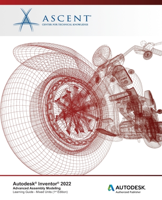 Autodesk Inventor 2022 : Advanced Assembly Modeling (Mixed Units): Autodesk Authorized Publisher, Paperback / softback Book