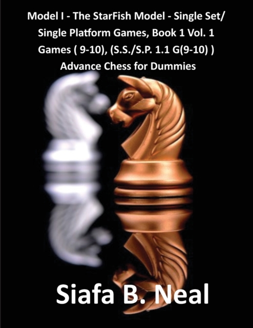 Model I - The Star Fish Model- Single Set/Single Platform Games, Book 1 Vol. 1 Games(9-10), (S.S./S.P. 1.1. G(9-10) : Advance Chess for Dummies Book 4, Paperback / softback Book