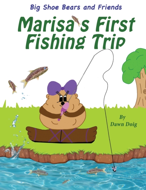 Marisa's First Fishing Trip : A Big Shoe Bears and Friends Adventure, Paperback / softback Book