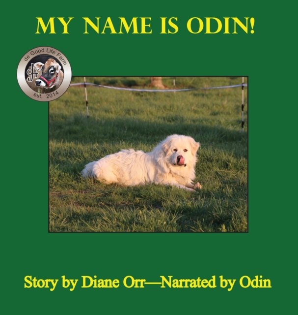 My Name is Odin : A de Good Life Farm book, Hardback Book