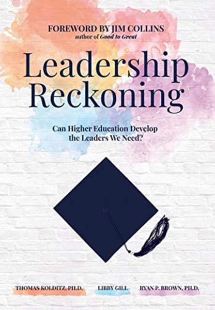 Leadership Reckoning : Can Higher Education Develop the Leaders We Need?, Hardback Book