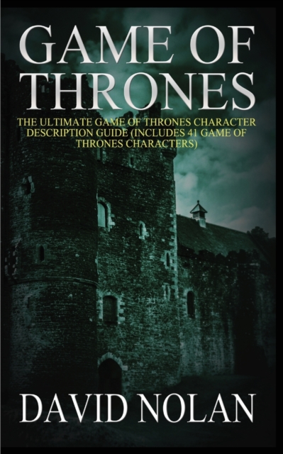 Game of Thrones : The Ultimate Game of Thrones Character Description Guide (Includes 41 Game of Thrones Characters), Paperback / softback Book