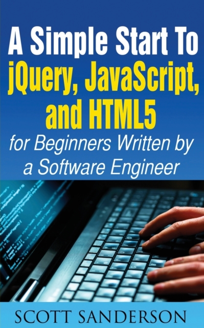 A Simple Start to Jquery, Javascript, and Html5 for Beginners, Paperback / softback Book