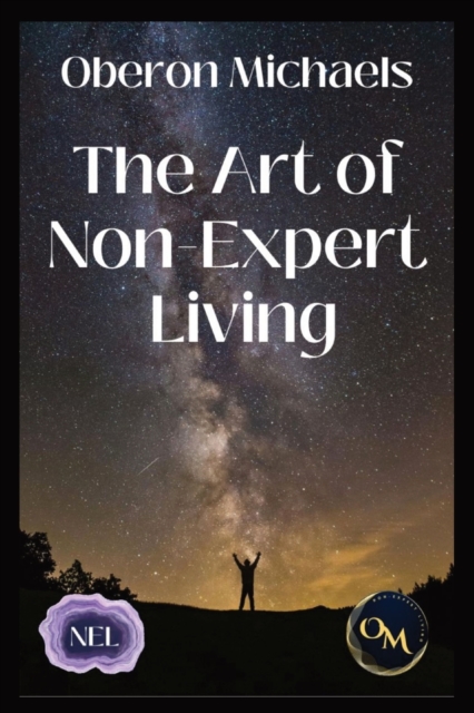 The Art of Non-Expert Living : Choose wisely - act effectively, Paperback / softback Book